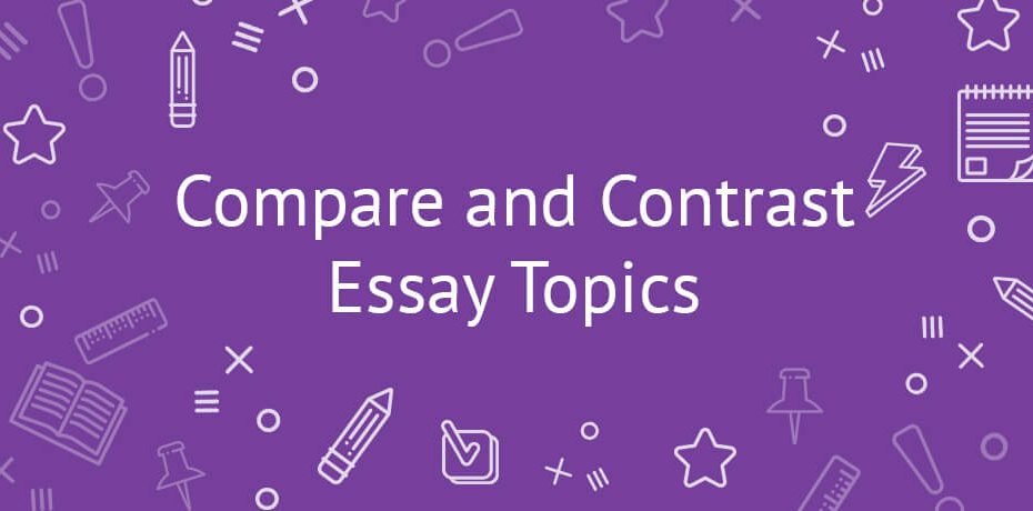 Good Topics for Captivating Compare & Contrast Essays