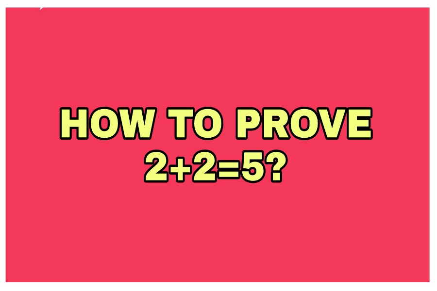 Prove That 2+2 = 5